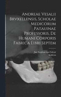 Andreae Vesalii Brvxellensis, Scholae medicorum Patauinae professoris, De humani corporis fabrica libri septem (inbunden)