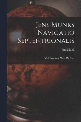 Jens Munks Navigatio Septentrionalis (hftad)