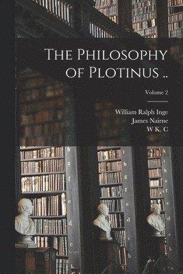 The Philosophy of Plotinus ..; Volume 2 (inbunden)