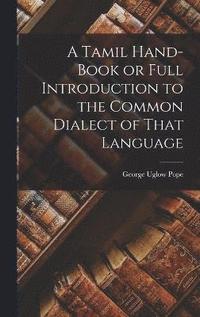 A Tamil Hand-book or Full Introduction to the Common Dialect of That Language (inbunden)