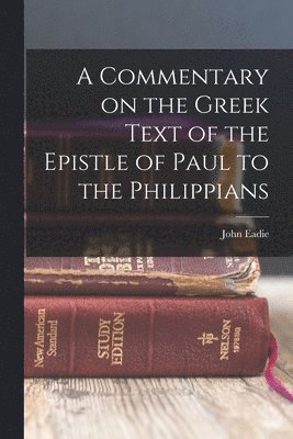 Commentary on the Greek Text of the Epistle of Paul to the Philippians (h�ftad)