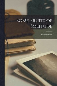 Some Fruits of Solitude (hftad)