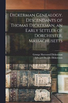 Dickerman Genealogy. Descendants of Thomas Dickerman, an Early Settler of Dorchester, Massachusetts (hftad)