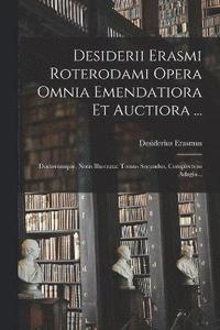 Desiderii Erasmi Roterodami Opera Omnia Emendatiora Et Auctiora ... (hftad)