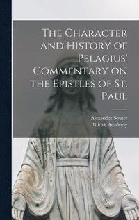 The Character and History of Pelagius' Commentary on the Epistles of St. Paul (inbunden)