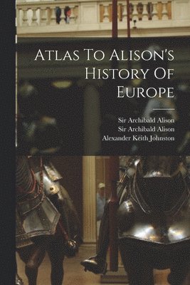 Atlas To Alison's History Of Europe (häftad)