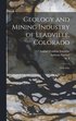 Geology and Mining Industry of Leadville, Colorado