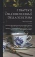 I Trattati Dell'oreficeria E Della Scultura