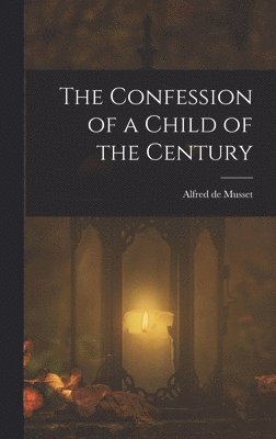 Confession of a Child of the Century (inbunden)
