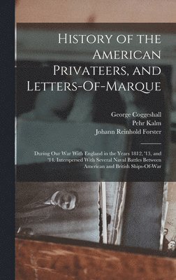 History of the American Privateers, and Letters-Of-Marque (inbunden)