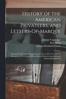 History of the American Privateers, and Letters-Of-Marque (inbunden)