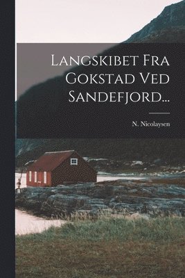 Langskibet Fra Gokstad Ved Sandefjord... (häftad)