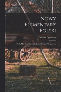 Nowy elementarz polski; czyli, May sylabikarz dla dzieci polskich w Ameryce (häftad)