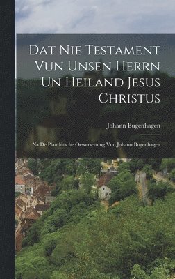 Dat Nie Testament Vun Unsen Herrn Un Heiland Jesus Christus (inbunden)