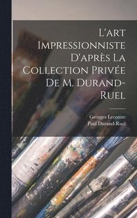 L'art impressionniste d'aprs la collection prive de M. Durand-Ruel (inbunden)