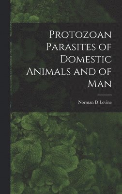 Protozoan Parasites of Domestic Animals and of Man - Norman D Levine ...