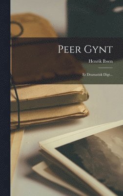 Peer Gynt: Et Dramatisk Digt... (inbunden)