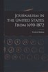 Journalism in the United States From 1690-1872