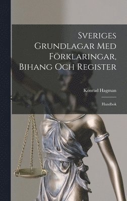 Sveriges Grundlagar Med Förklaringar, Bihang Och Register (häftad)
