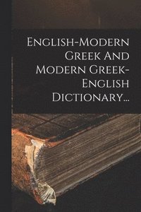 English-modern Greek And Modern Greek-english Dictionary... (häftad)