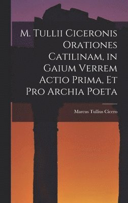 M. Tullii Ciceronis Orationes Catilinam, in Gaium Verrem Actio Prima, et pro Archia Poeta (häftad)