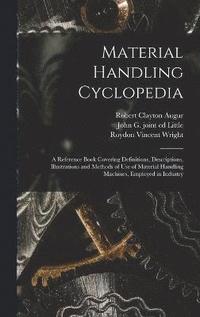Material Handling Cyclopedia; a Reference Book Covering Definitions, Descriptions, Illustrations and Methods of use of Material Handling Machines, Employed in Industry (inbunden)