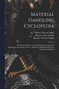 Material Handling Cyclopedia; a Reference Book Covering Definitions, Descriptions, Illustrations and Methods of use of Material Handling Machines, Employed in Industry (häftad)