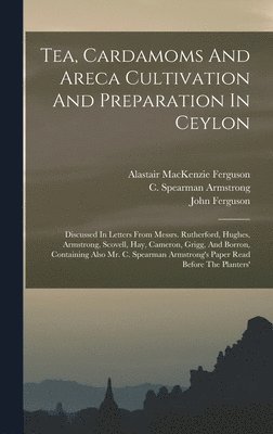 Tea, Cardamoms And Areca Cultivation And Preparation In Ceylon (hftad)