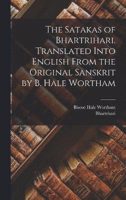 The Satakas Of Bhartrihari. Translated Into English From The Original ...