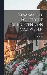 Gesammelte politische Schriften von Max Weber. (inbunden)