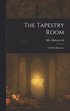 The Tapestry Room: A Child's Romance