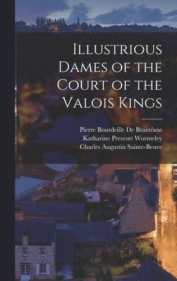 Illustrious Dames of the Court of the Valois Kings (inbunden)