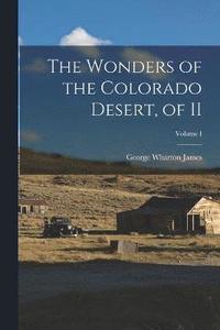 The Wonders of the Colorado Desert, of II; Volume I (hftad)