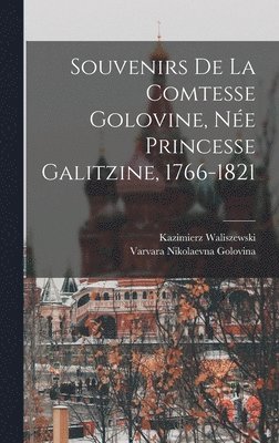 Souvenirs de la Comtesse Golovine, N�e Princesse Galitzine, 1766-1821 (inbunden)