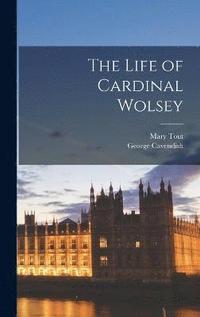 The Life of Cardinal Wolsey (inbunden)