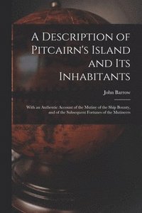 A Description of Pitcairn's Island and Its Inhabitants: With an Authentic Account of the Mutiny of the Ship Bounty, and of the Subsequent Fortunes of (häftad)