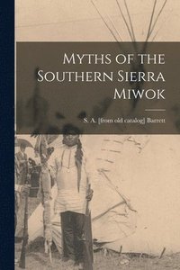 Myths of the Southern Sierra Miwok (häftad)