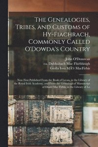The Genealogies, Tribes, and Customs of HyFiachrach, Commonly Called O