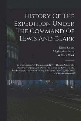 History Of The Expedition Under The Command Of Lewis And Clark (häftad)