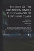 History Of The Expedition Under The Command Of Lewis And Clark