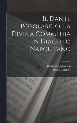 Il Dante Popolare, O, La Divina Commedia in Dialetto Napolitano (hftad)