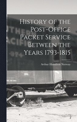 History of the Post-Office Packet Service Between the Years 1793-1815 (häftad)