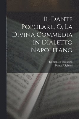Il Dante Popolare, O, La Divina Commedia in Dialetto Napolitano (hftad)
