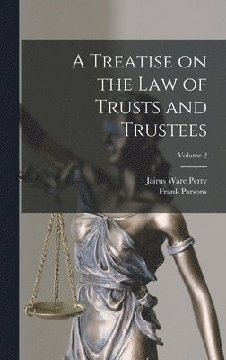 Treatise on the law of Trusts and Trustees; Volume 2 (inbunden)