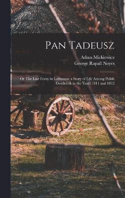 Pan Tadeusz; or The Last Foray in Lithuania; a Story of Life Among Polish Gentlefolk in the Years 1811 and 1812 (hftad)