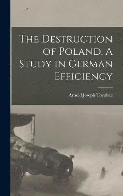The Destruction of Poland. A Study in German Efficiency (hftad)
