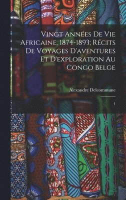 Vingt annes de vie africaine. 1874-1893; rcits de voyages d'aventures et d'exploration au Congo Belge (hftad)