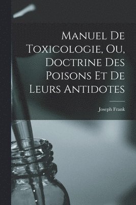 Manuel de toxicologie, ou, Doctrine des poisons et de leurs antidotes (hftad)