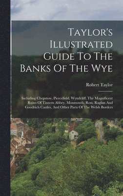 Taylor's Illustrated Guide To The Banks Of The Wye (hftad)