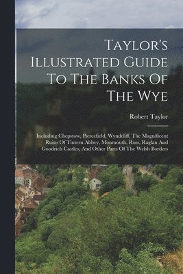Taylor's Illustrated Guide To The Banks Of The Wye (hftad)